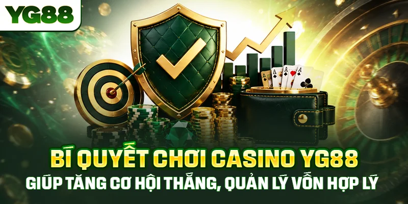 Bí quyết chơi casino YG88 giúp tăng cơ hội thắng, quản lý vốn hợp lý