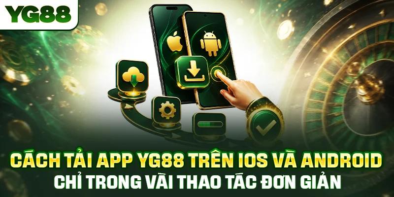 Cách tải app YG88 trên iOS và Android chỉ trong vài thao tác đơn giản