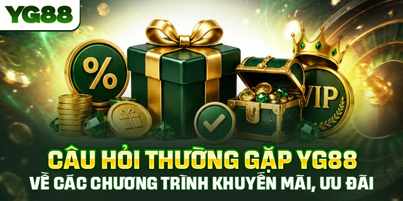 Câu hỏi thường gặp YG88 về các chương trình khuyến mãi, ưu đãi
