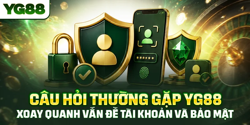 Câu hỏi thường gặp YG88 xoay quanh vấn đề tài khoản và bảo mật
