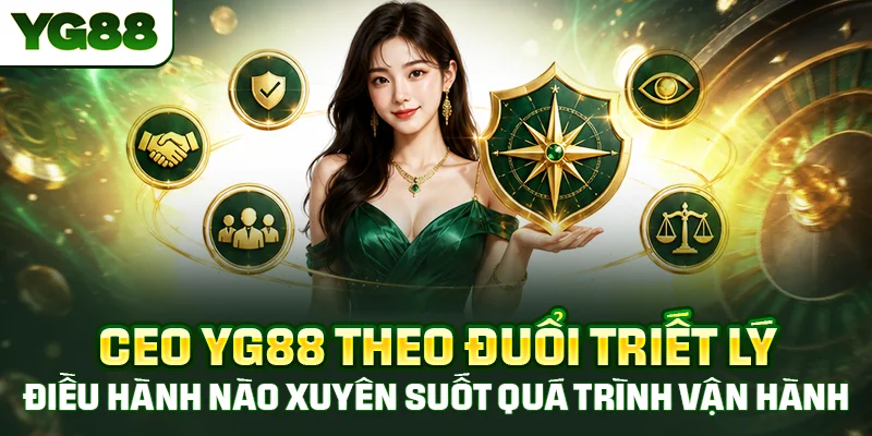 CEO YG88 theo đuổi triết lý điều hành nào xuyên suốt quá trình vận hành