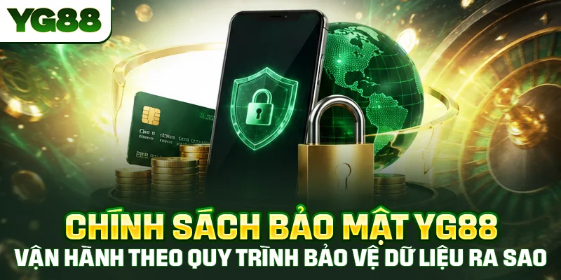 Chính sách bảo mật YG88 vận hành theo quy trình bảo vệ dữ liệu ra sao