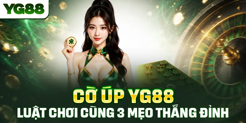 Cờ Úp YG88 - Luật Chơi Cùng 3 Mẹo Thắng Đỉnh