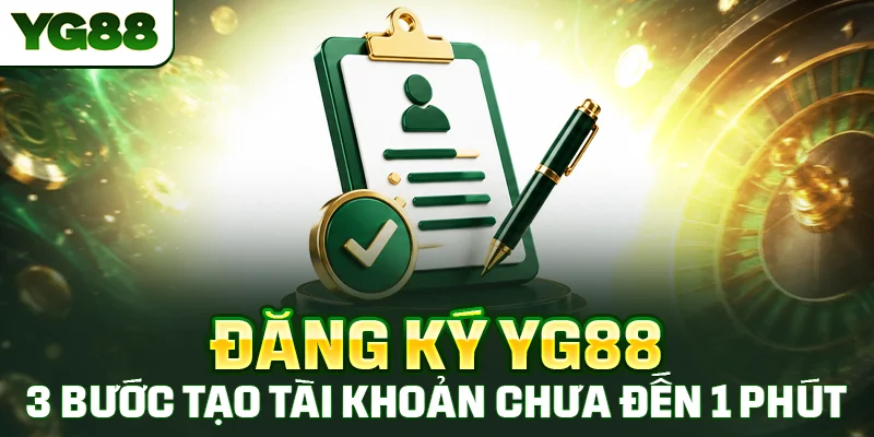 Đăng Ký YG88 - 3 Bước Tạo Tài Khoản Chưa Đến 1 Phút