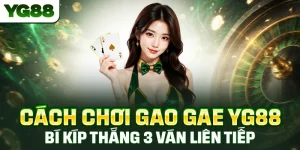 Cách Chơi Gao Gae YG88 - Mẹo Thắng 3 Ván Liên Tiếp