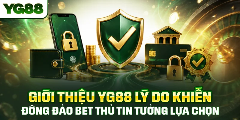 Giới thiệu YG88 lý do khiến đông đảo bet thủ tin tưởng lựa chọn