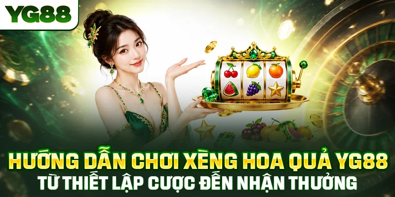 Hướng dẫn chơi xèng hoa quả YG88 chi tiết từ đặt cược đến nhận thưởng