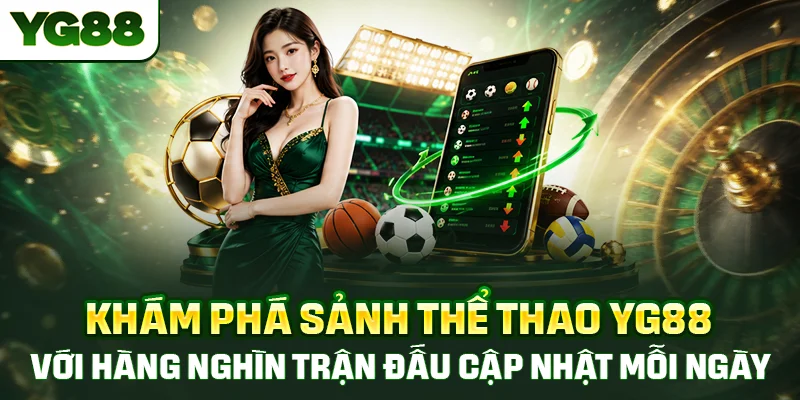 Khám phá sảnh thể thao YG88 với hàng nghìn trận đấu cập nhật mỗi ngày