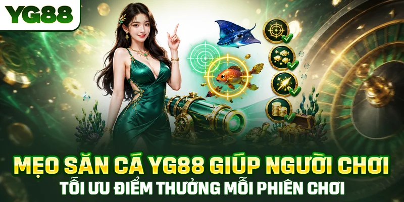 Mẹo săn cá YG88 giúp người chơi tối ưu điểm thưởng mỗi phiên chơi