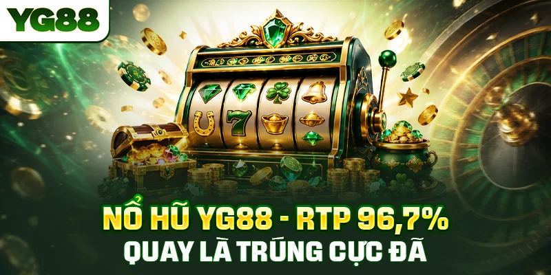 Nổ hũ YG88 dòng nào jackpot cao nhất, nên chọn tựa game nào để chơi