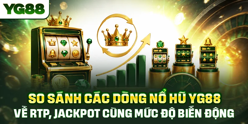 So sánh các dòng game theo luật chơi nổ hũ YG88 về tỷ lệ cùng mức biến động