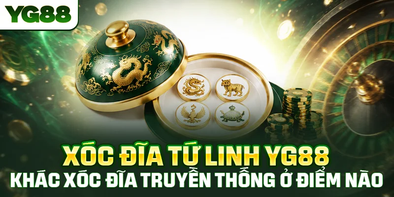 Xóc đĩa Tứ Linh YG88 khác xóc đĩa truyền thống ở những điểm nào nổi bật