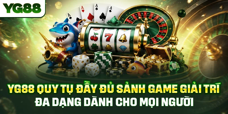 YG88 quy tụ đầy đủ sảnh game giải trí đa dạng dành cho mọi người chơi